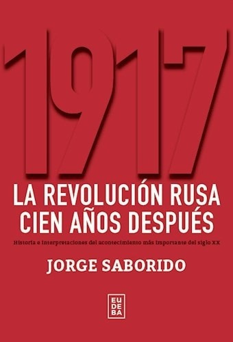 1917. La Revolucion Rusa Cien Años Despues - Saborido Jorge