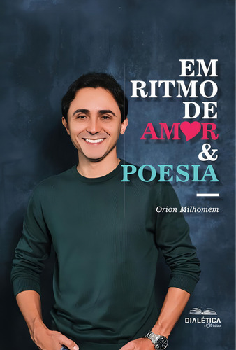 Em Ritmo de Amor & Poesia, de Orion Milhomem Ribeiro. Editorial Dialética, tapa blanda en portugués, 2022