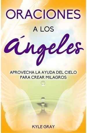 Oraciones A Los Ángeles -aprovecha La Ayuda Del Cielo-