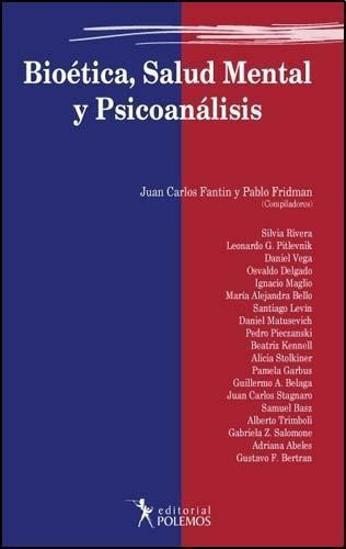 Bioetica, Salud Mental Y Psicoanalisis, De Juan C.fantin Y Pablo Fridman., Vol. Unico. Editorial Polemos, Tapa Blanda, Edición 1 En Español, 2009