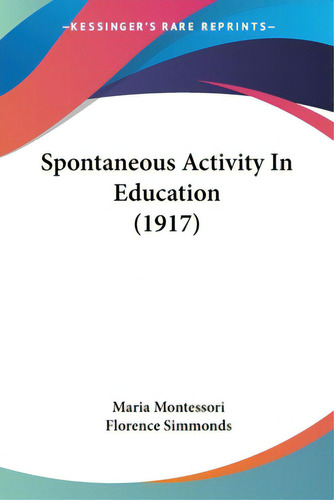 Spontaneous Activity In Education (1917), De Montessori, Maria. Editorial Kessinger Pub Llc, Tapa Blanda En Inglés