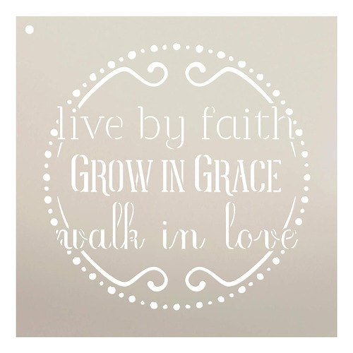 Live By Faith - Grow In Grace - Walk In Love Stencil De...