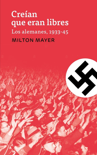 Creian Que Eran Libres - Los Alemanes, 1933-1945