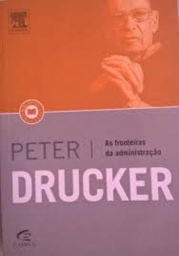 Fronteiras da Administração, As, de Peter F Drucker. Editora CAMPUS - GRUPO ELSEVIER, capa mole em português