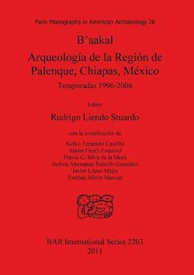 Libro B'aakal: Arqueologia De La Region De Palenque Chiap...