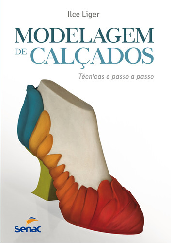 Modelagem de calçados: Técnicas e passo a passo, de Oliviera, Ilce Maria Liger de. Editora Serviço Nacional de Aprendizagem Comercial, capa mole em português, 2015