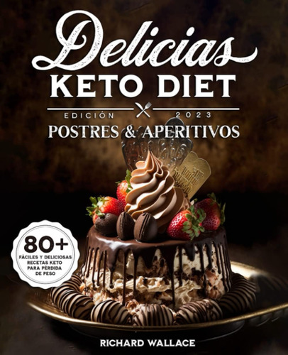 Libro: Delicias Keto Diet Postres & Aperitivos: 80 Fáciles Y
