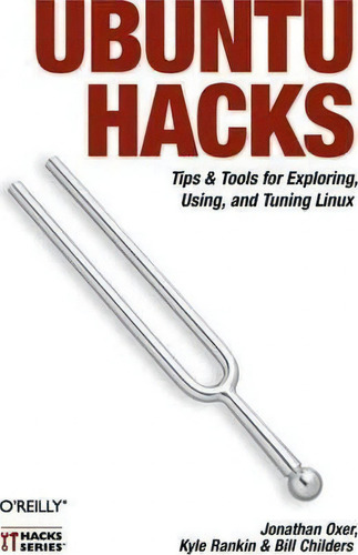 Ubuntu Hacks: Tips & Tools For Exploring, Using, And Tuning Linux, De Kyle Rankin. Hacks Series, Vol. 1. Editorial O'reilly Media, Inc, Usa, Tapa Blanda En Inglés