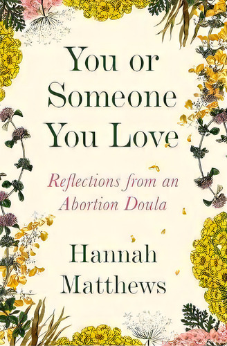 You Or Someone You Love : Reflections From An Abortion Doula, De Hannah Matthews. Editorial Atria Books, Tapa Blanda En Inglés