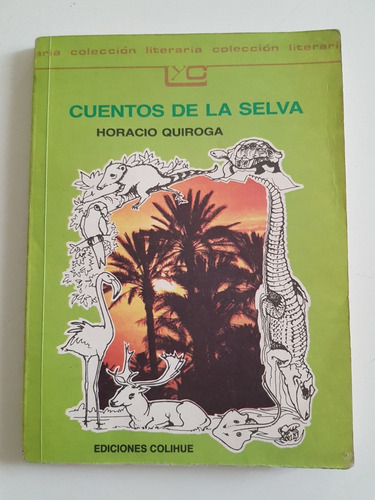 Cuentos De La Selva. Horacio Quiroga. Ed. Colihue. 