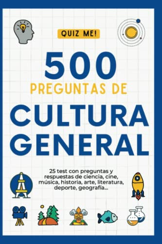 500 Preguntas De Cultura General: 25 Test Con Preguntas De C