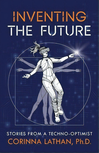 Inventing The Future: Stories From A Techno-optimist, De Lathan, Corinna. Editorial Lioncrest Pub, Tapa Blanda En Inglés