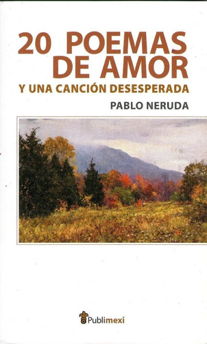 Pablo Neruda-veinte Poemas De Amor Y Una Cancion Desesperada