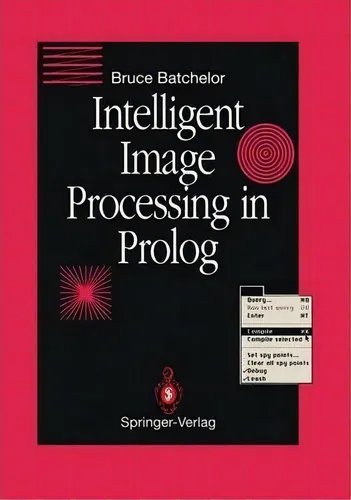 comprar Intelligent Image Processing In Prolog, De Bruce G. Batchelor. Editorial Springer London Ltd, Tapa Blanda En Inglés
