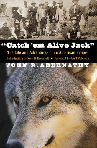 Catch 'em Alive Jack: The Life And Adventures Of An American Pioneer, De Abernathy, John R.. Editorial Univ Of Nebraska Pr, Tapa Blanda En Inglés