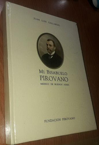 Mi Bisabuelo Pirovano Medico De Buenos Aires Juan Gallardo