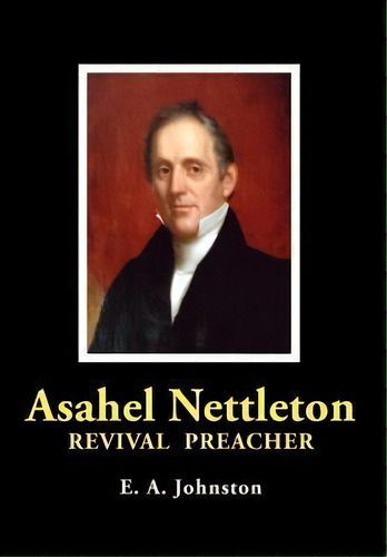 Asahel Nettleton, De E. A. Johnston. Editorial Old Paths Publications Incorporated, Tapa Dura En Inglés