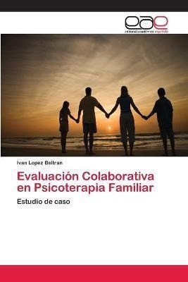 Evaluacion Colaborativa En Psicoterapia Familiar  Ivanaqwe