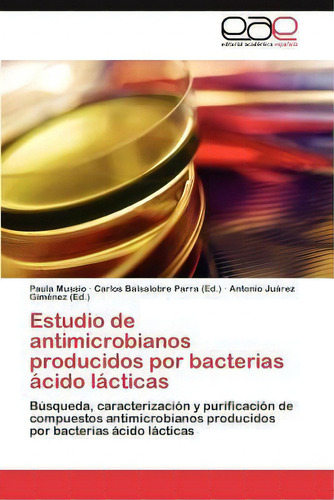 Estudio De Antimicrobianos Producidos Por Bacterias Acido Lacticas, De Paula Mussio. Eae Editorial Academia Espanola, Tapa Blanda En Español