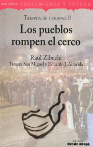 Los pueblos rompen el cerco: Tiempos de colapso II, de Raúl Zibechi | Tamara San Miguel | Eduardo J. Almeida. Editorial Ediciones desde abajo, tapa blanda, edición 2021 en español