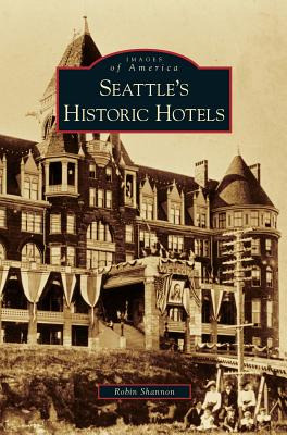 Libro Seattle's Historic Hotels - Shannon, Robin