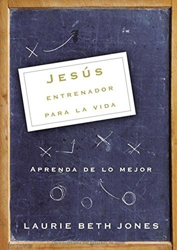 Jesus, Entrenador Para La Vida: Aprenda De Lo Mejor (spanis, De Laurie Beth Jones. Editorial Grupo Nelson, Tapa Blanda En Español, 0000