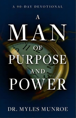 A Man Of Purpose And Power : A 90-day Devotional, De Myles Munroe. Editorial Whitaker House, Tapa Blanda En Inglés