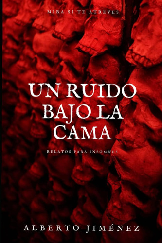 Libro: Un Ruido Bajo La Cama: Relatos Para Insomnes (spanish
