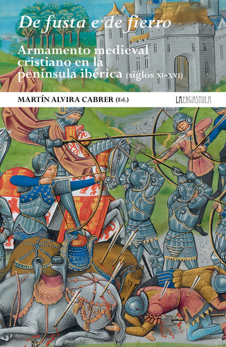 De Fusta E De Fierro. Armamento Medieval Cristiano En La Peninsul, De Vvaa. Editorial La Ergastula, Tapa Blanda En Español