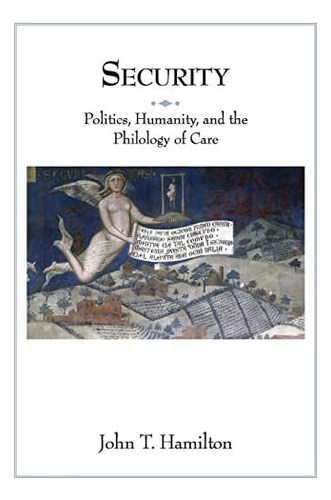 Security: Politics, Humanity, And The Philology Of Care 34), De Hamilton, John T.. Editorial Princeton University Press, Tapa Blanda En Inglés