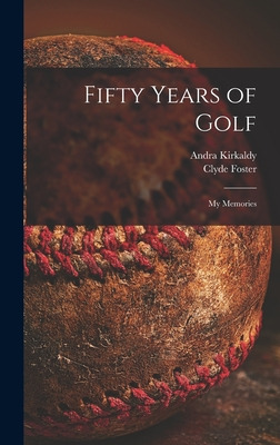 Libro Fifty Years Of Golf: My Memories - Kirkaldy, Andra ...