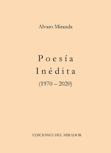 Poesía Inédita (1970 - 2020) - Álvaro Miranda