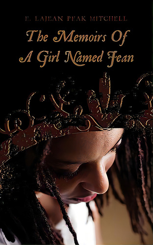 The Memoirs Of A Girl Named Jean, De E. Lajean Peak Mitchell. Editorial Authorhouse, Tapa Blanda En Inglés