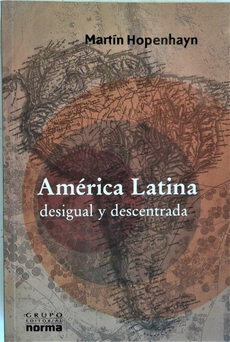 America Latina Desigual Y Descentrada - Martin Hopenhayn