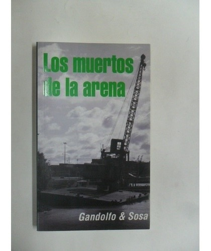 Lo Muertos De La Arena - Elvio E. Gandolfo - Sosa - Nuevo