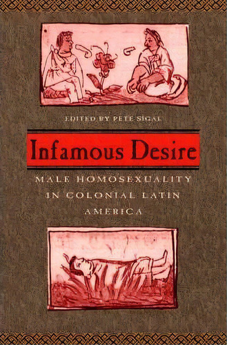 Infamous Desire, De Pete Sigal. Editorial University Chicago Press, Tapa Blanda En Inglés