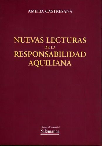 Nuevas Lecturas De La Responsabilidad Aquiliana, De Castresana Herrero, Amelia., Vol. 1. Editorial Ediciones Universidad De Salamanca, Tapa Dura En Español