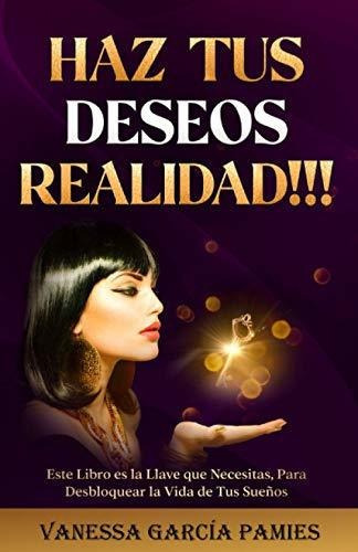 Libro : Haz Tus Deseos Realidad Este Libro Es La Llave... 