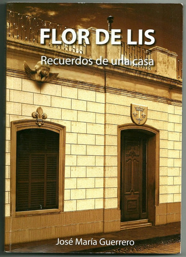 José María Guerrero. Flor De Lis Recuerdos De Una Casa