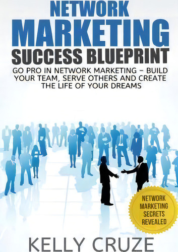 Network Marketing Success Blueprint, De Kelly Cruze. Editorial Createspace Independent Publishing Platform, Tapa Blanda En Inglés