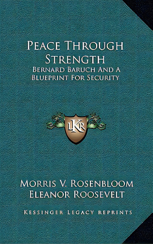 Peace Through Strength: Bernard Baruch And A Blueprint For Security, De Rosenbloom, Morris V.. Editorial Kessinger Pub Llc, Tapa Dura En Inglés
