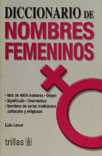 Diccionario De Nombres Femeninos, De Lesur Esquivel Luis. Editorial Trillas, Tapa Blanda, Edición 1 En Español, 2007