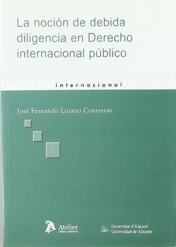 Nocion De Debida Diligencia En Derecho Internacional Publico, La., De Lozano Treras, Fernando., Vol. 1. Editorial Atelier Libros S.a., Tapa Blanda En Español