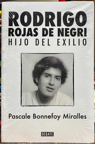 Rodrigo Rojas De Negri Hijo Del Exilio - Pascale Bonnefoy