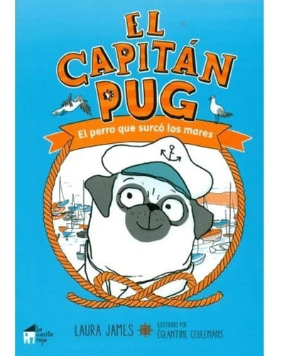 El Capitan Pug : El Perro Que Surco Los Mares L James