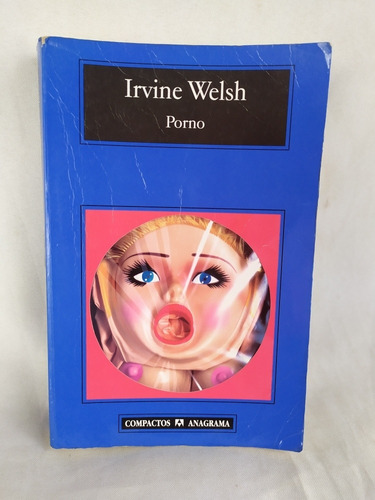 Irvine Welsh - Porno - Anagrama Trainspotting