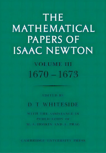The The Mathematical Papers Of Sir Isaac Newton The Mathematical Papers Of Isaac Newton: Volume 3, De Sir Isaac Newton. Editorial Cambridge University Press, Tapa Blanda En Inglés