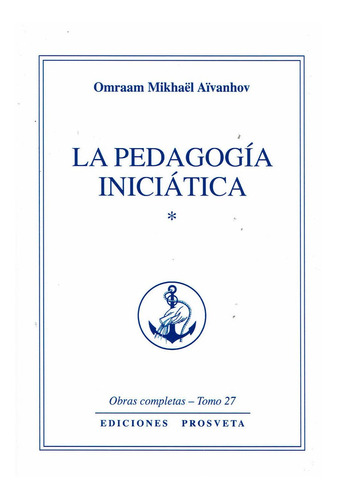 La Pedagogia Iniciatica I, De Aïvanhov, Omraam Mikhaël. Editorial Asociación Prosveta, Tapa Blanda En Español