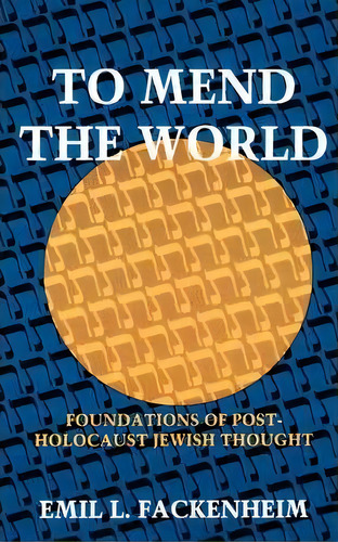 To Mend The World : Foundations Of Post-holocaust Jewish Thought, De Emil L. Fackenheim. Editorial Indiana University Press, Tapa Blanda En Inglés