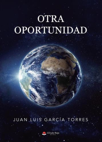 Otra oportunidad: , de Juan Luis García Torres., vol. 1. Editorial Círculo Rojo SL, tapa pasta blanda, edición 1 en español, 2023